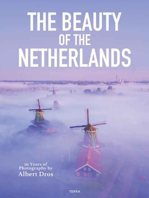 Beauty of the Netherlands - 10 Years of Photography by Albert Dros