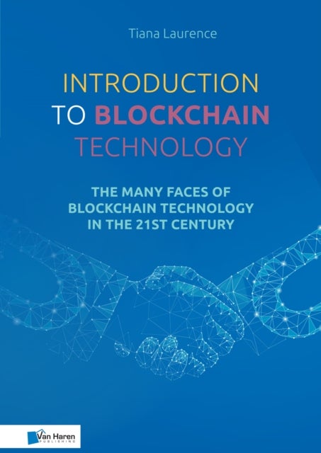 Introduction to Blockchain Technology - The Many Faces of Blockchain Technology in the 21st Century