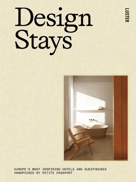 Design Stays - Europe's Most Inspiring Hotels and Guesthouses, Handpicked by Petite Passport