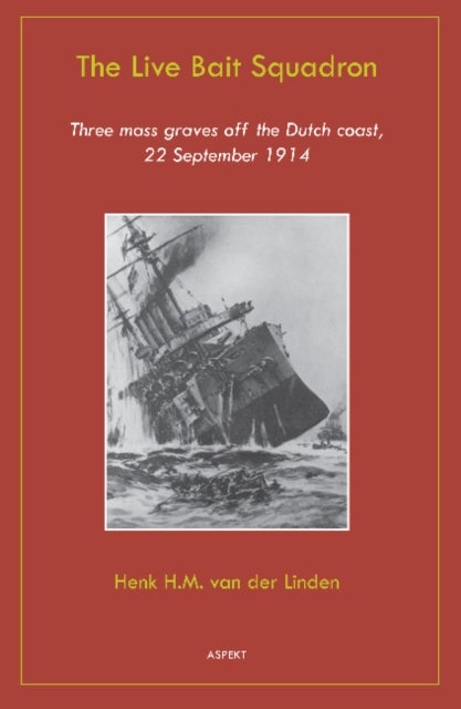 Live Bait Squadron - Three Mass Graves Off the Dutch Coast, 22 September 1914