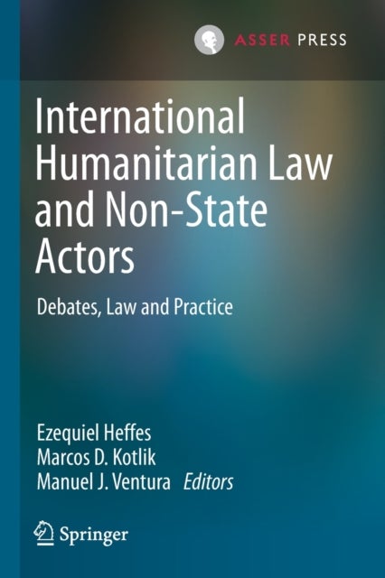 International Humanitarian Law and Non-State Actors - Debates, Law and Practice
