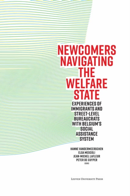 Newcomers Navigating the Welfare State - Experiences of Immigrants and Street-Level Bureaucrats with Belgium’s Social Assistance System