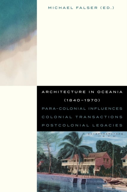 Architecture in Oceania (1840-1970) - Para-Colonial Influences – Colonial Transactions – Postcolonial Legacies