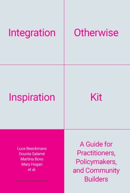 Integration Otherwise Inspiration Kit - A Guide for Practitioners, Policymakers, and Community Builders