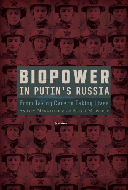 Biopower in Putin¿s Russia - From Taking Care to Taking Lives