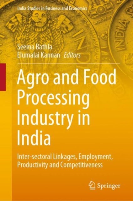 Agro and Food Processing Industry in India - Inter-sectoral Linkages, Employment, Productivity and Competitiveness