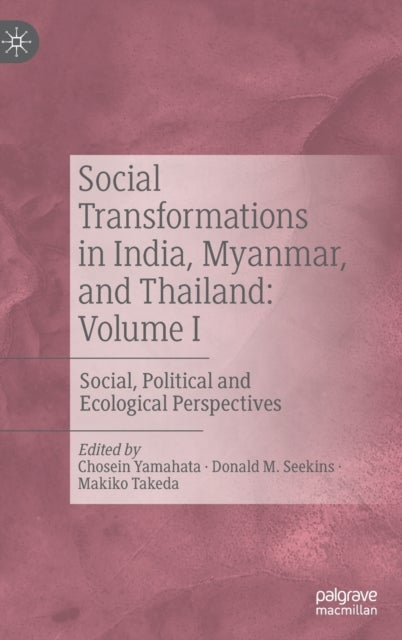 Social Transformations in India, Myanmar, and Thailand: Volume I - Social, Political and Ecological Perspectives