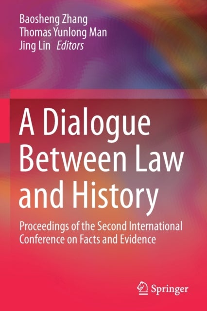 A Dialogue Between Law and History - Proceedings of the Second International Conference on Facts and Evidence
