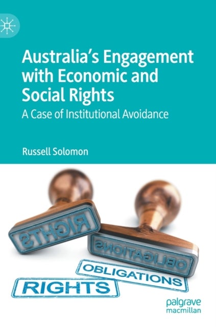 Australia''s Engagement with Economic and Social Rights - A Case of Institutional Avoidance