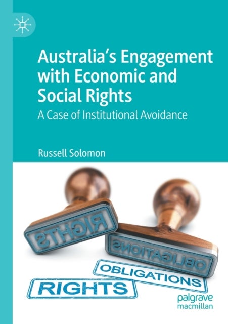 Australia''s Engagement with Economic and Social Rights - A Case of Institutional Avoidance