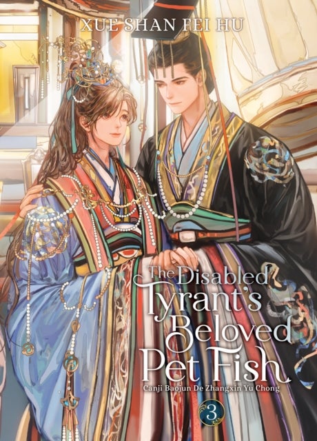 The Disabled Tyrant''s Beloved Pet Fish: Canji Baojun De Zhangxin Yu Chong (Novel) Vol. 3