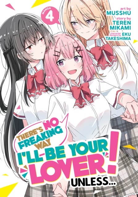 There''s No Freaking Way I''ll be Your Lover! Unless... (Manga) Vol. 4