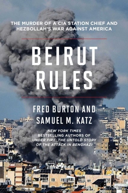 Beirut Rules - The Murder of a CIA Station Chief and Hezbollah's War Against America