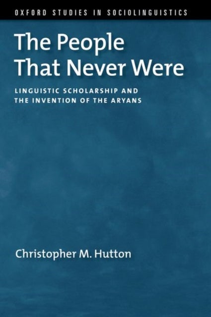 The People That Never Were - Linguistic Scholarship and the Invention of the Aryans