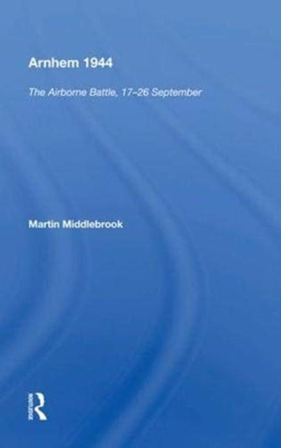 Arnhem 1944 - "The Airborne Battle, 17-26 September"