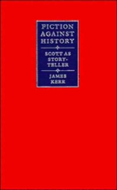 Fiction against History - Scott as Storyteller