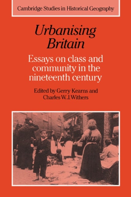 Urbanising Britain - Essays on Class and Community in the Nineteenth Century