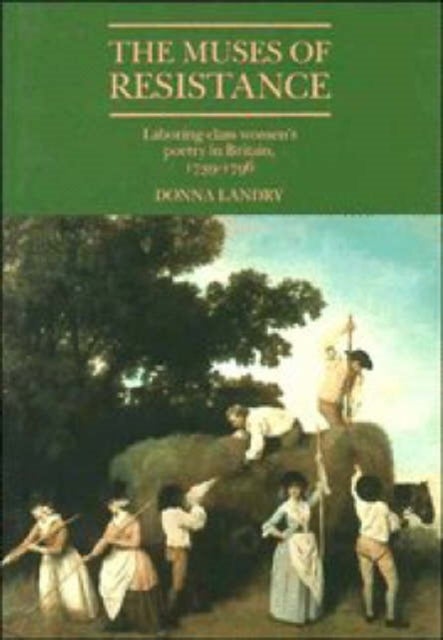 The Muses of Resistance - Laboring-Class Women's Poetry in Britain, 1739–1796