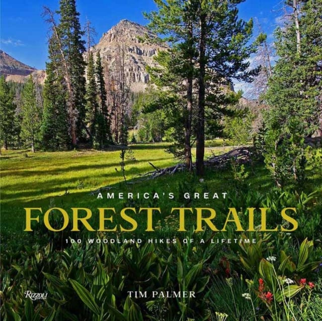 America's Great Forest Trails - 100 Woodland Hikes of a Lifetime