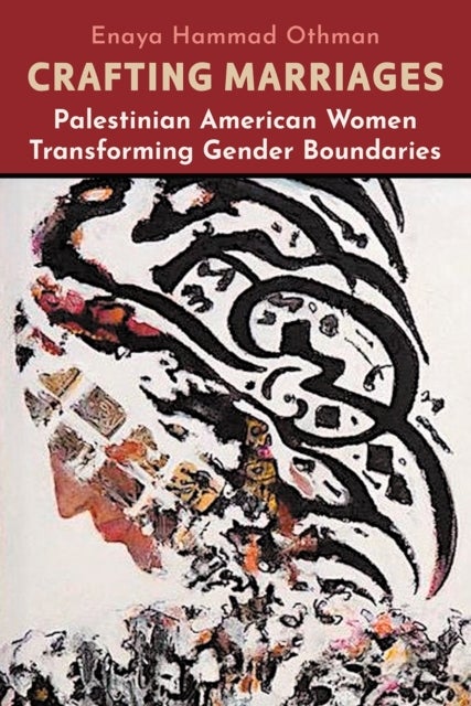 Crafting Marriages - Palestinian American Women Transforming Gender Boundaries