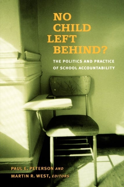 No Child Left Behind? - The Politics and Practice of School Accountability