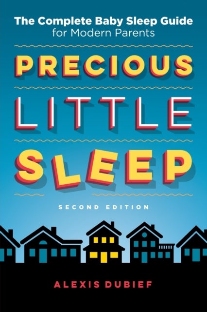 Precious Little Sleep - The Complete Baby Sleep Guide for Modern Parent