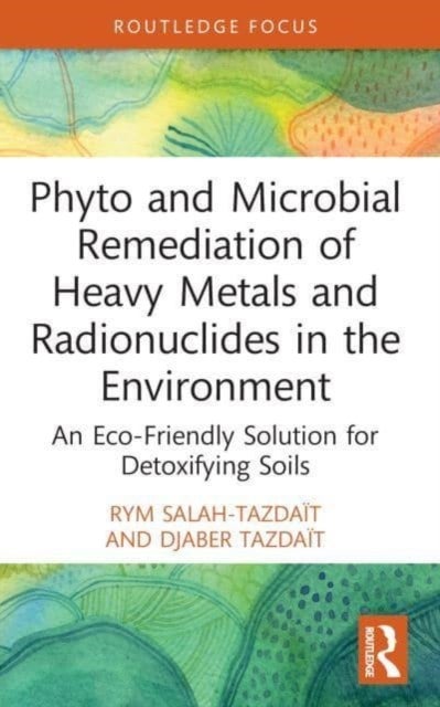 Phyto and Microbial Remediation of Heavy Metals and Radionuclides in the Environment - An Eco-Friendly Solution for Detoxifying Soils
