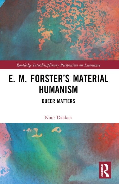 E. M. Forster''s Material Humanism - Queer Matters