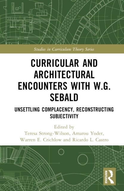 Curricular and Architectural Encounters with W.G. Sebald - Unsettling Complacency, Reconstructing Subjectivity