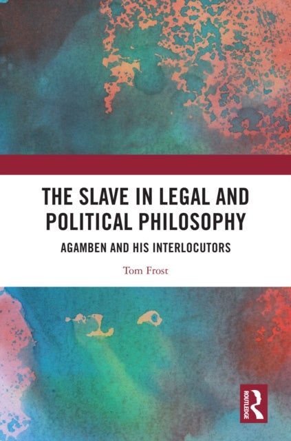 The Slave in Legal and Political Philosophy - Agamben and His Interlocutors