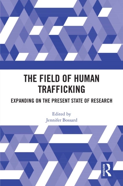 The Field of Human Trafficking - Expanding on the Present State of Research