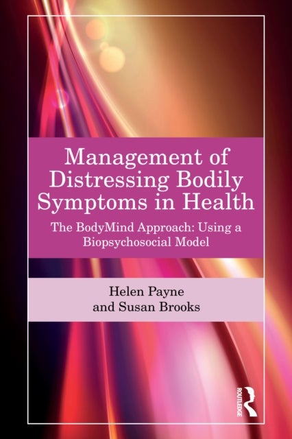 Management of Distressing Bodily Symptoms in Health - The BodyMind Approach using a Biopsychosocial Model