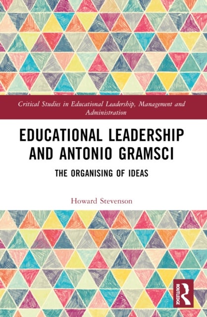 Educational Leadership and Antonio Gramsci - The Organising of Ideas