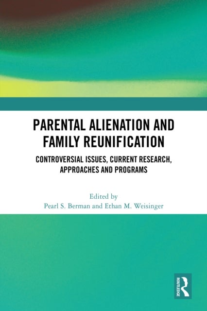 Parental Alienation and Family Reunification - Controversial Issues, Current Research, Approaches and Programs