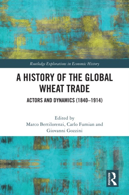 A History of the Global Wheat Trade - Actors and Dynamics (1840-1914)
