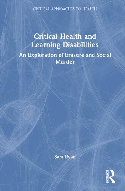 Critical Health and Learning Disabilities - An Exploration of Erasure and Social Murder