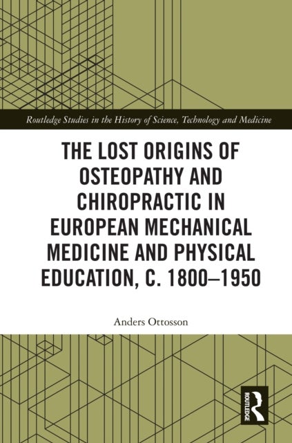 The Lost origins of Osteopathy and Chiropractic in European Mechanical Medicine and Physical Education, c. 1800-1950