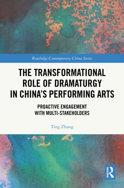 The Transformational Role of Dramaturgy in China''s Performing Arts - Proactive Engagement with Multi-Stakeholders