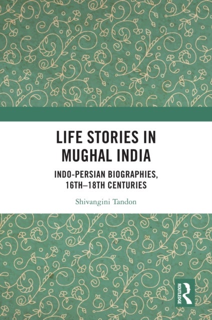 Life Stories in Mughal India