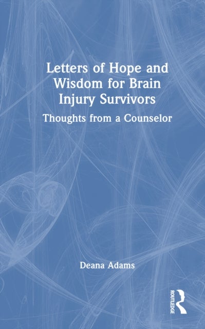 Letters of Hope and Wisdom for Brain Injury Survivors - Thoughts from a Counselor