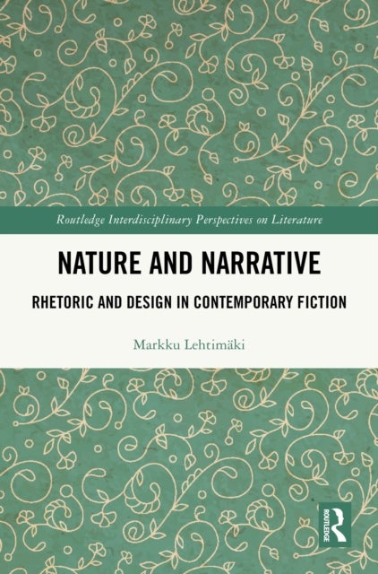 Nature and Narrative - Rhetoric and Design in Contemporary Fiction