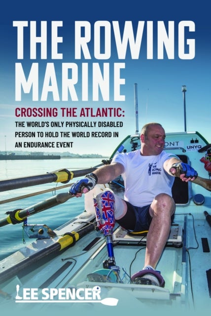 Rowing Marine - Crossing the Atlantic: The World’s Only Physically Disabled Person to Hold the World Record in an Endurance Event