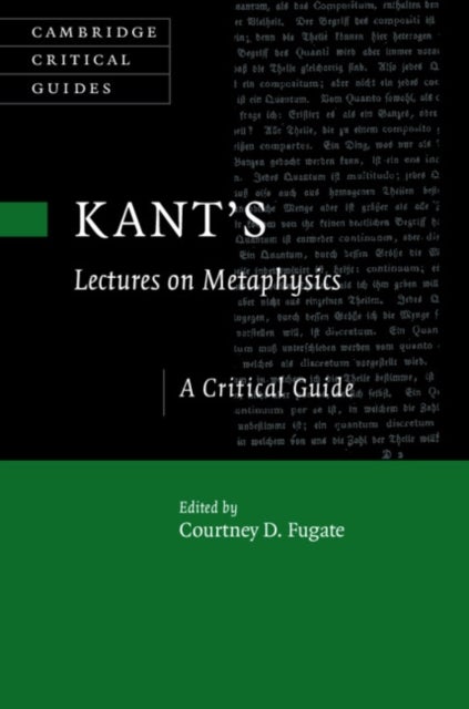 Kant's Lectures on Metaphysics - A Critical Guide