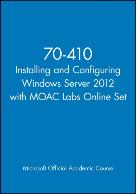 70–410 Installing and Configuring Windows Server 2 012 with MOAC Labs Online Set