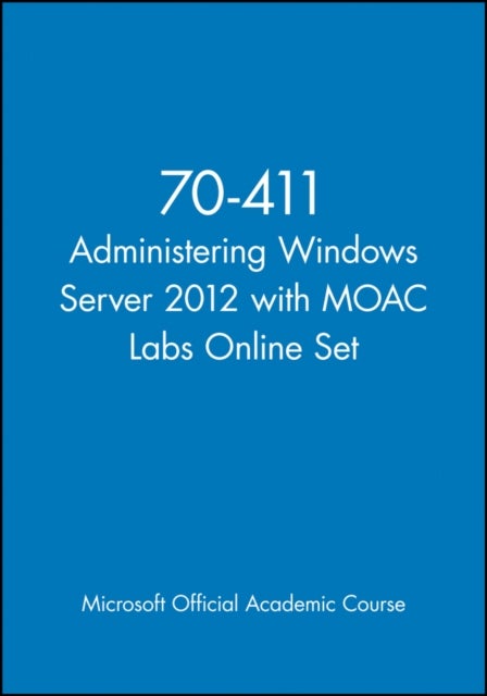 70–411 Administering Windows Server 2012 with MOAC  Labs Online Set