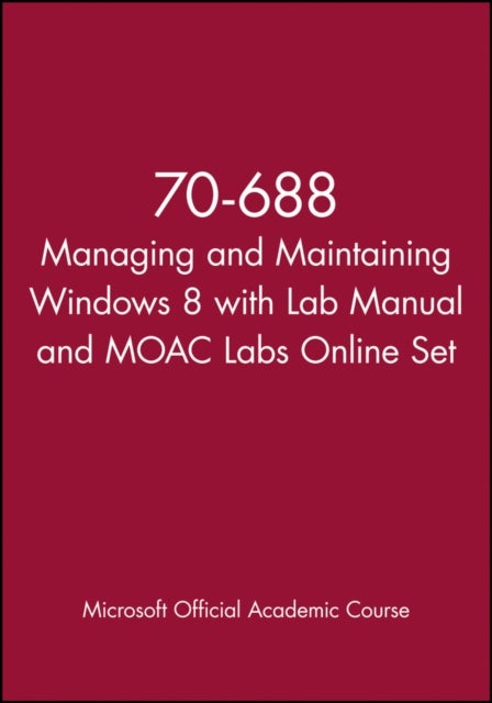70–688 Managing and Maintaining Windows 8 with Lab  Manual and MOAC Labs Online Set