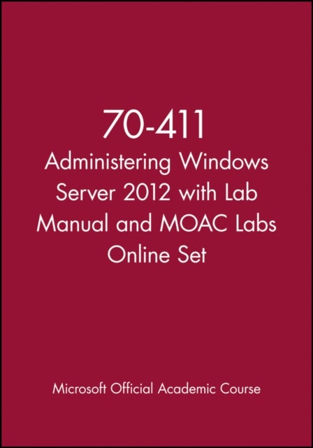 70–411 Administering Windows Server 2012 with Lab Manual and MOAC Labs Online Set