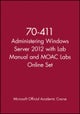 70–411 Administering Windows Server 2012 with Lab Manual and MOAC Labs Online Set