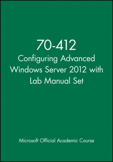 70–412 Configuring Advanced Windows Server 2012 wi th Lab Manual Set