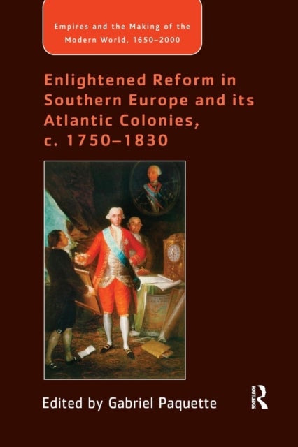 Enlightened Reform in Southern Europe and Its Atlantic Colonies, C. 1750-1830